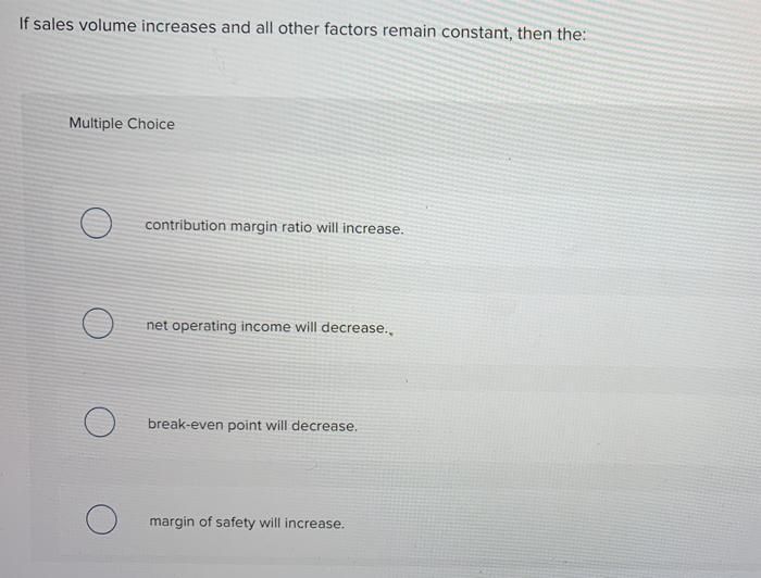 If sales volume increases and all other factors